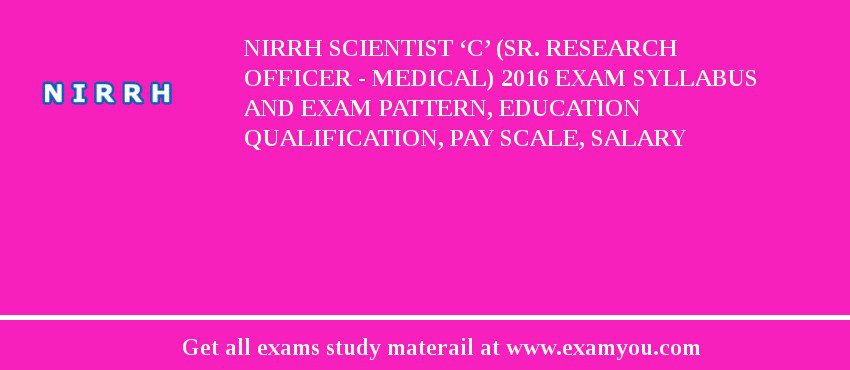NIRRH Scientist ‘C’ (Sr. Research Officer - Medical) 2018 Exam Syllabus And Exam Pattern, Education Qualification, Pay scale, Salary