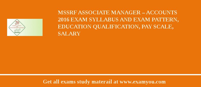 MSSRF Associate Manager – Accounts 2018 Exam Syllabus And Exam Pattern, Education Qualification, Pay scale, Salary