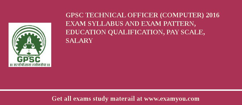 GPSC Technical Officer (Computer) 2018 Exam Syllabus And Exam Pattern, Education Qualification, Pay scale, Salary