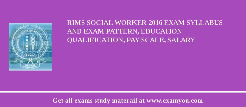 RIMS Social Worker 2018 Exam Syllabus And Exam Pattern, Education Qualification, Pay scale, Salary