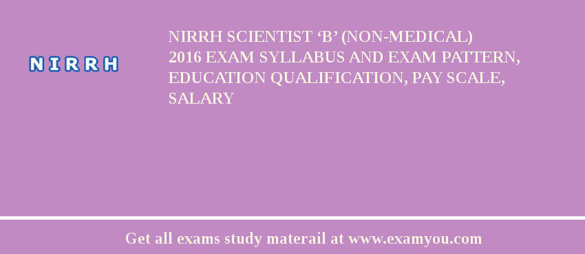 NIRRH Scientist ‘B’ (Non-Medical) 2018 Exam Syllabus And Exam Pattern, Education Qualification, Pay scale, Salary