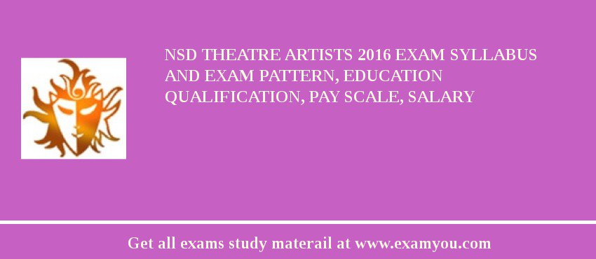 NSD Theatre Artists 2018 Exam Syllabus And Exam Pattern, Education Qualification, Pay scale, Salary