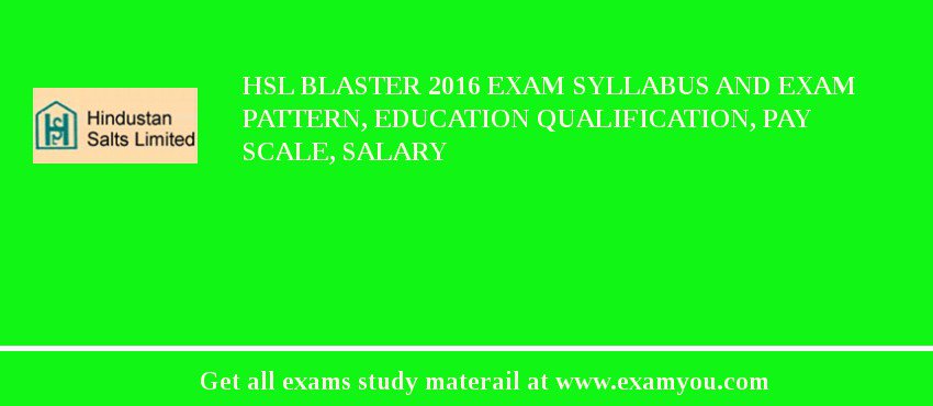 HSL Blaster 2018 Exam Syllabus And Exam Pattern, Education Qualification, Pay scale, Salary