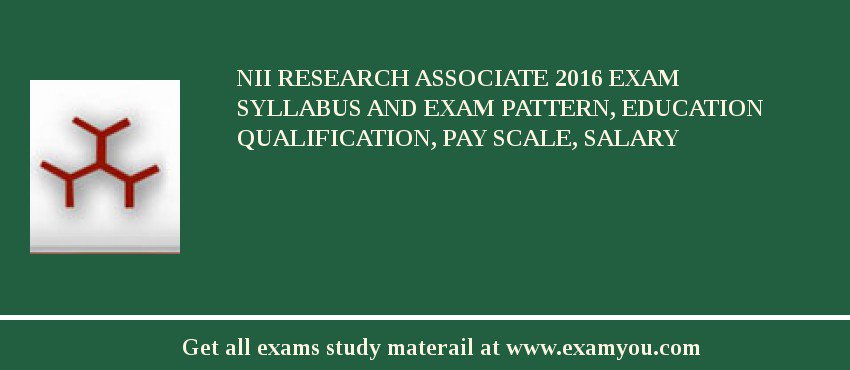 NII Research Associate 2018 Exam Syllabus And Exam Pattern, Education Qualification, Pay scale, Salary