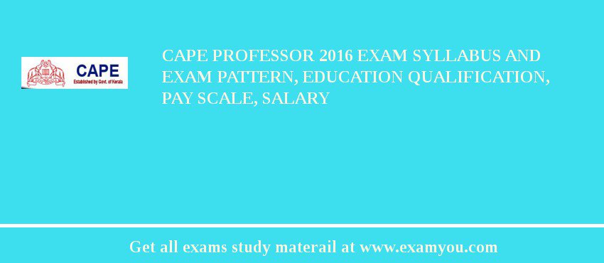CAPE Professor 2018 Exam Syllabus And Exam Pattern, Education Qualification, Pay scale, Salary
