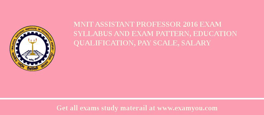 MNIT Assistant Professor 2018 Exam Syllabus And Exam Pattern, Education Qualification, Pay scale, Salary