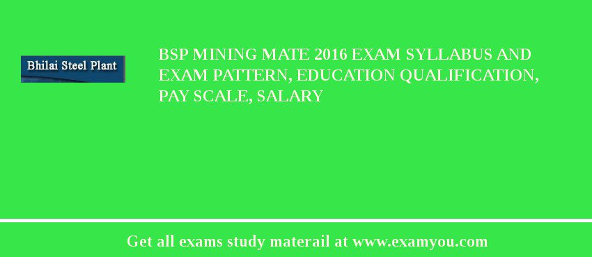 BSP Mining Mate 2018 Exam Syllabus And Exam Pattern, Education Qualification, Pay scale, Salary