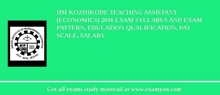 IIM Kozhikode Teaching Assistant (Economics) 2018 Exam Syllabus And Exam Pattern, Education Qualification, Pay scale, Salary