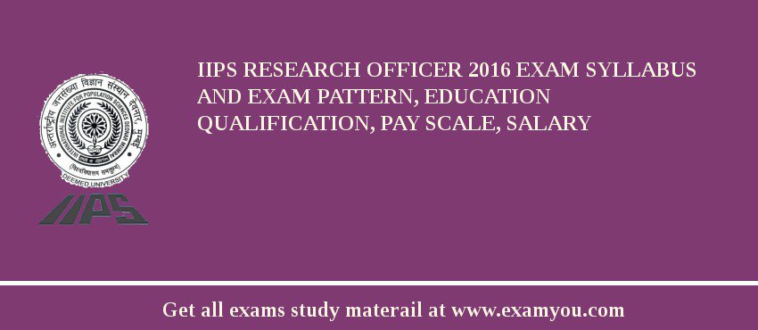 IIPS Research Officer 2018 Exam Syllabus And Exam Pattern, Education Qualification, Pay scale, Salary