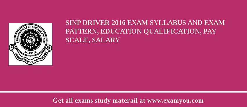 SINP Driver 2018 Exam Syllabus And Exam Pattern, Education Qualification, Pay scale, Salary