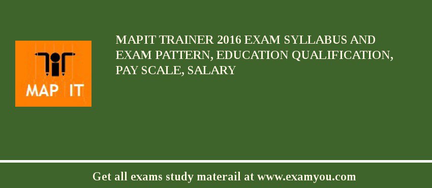 MAPIT Trainer 2018 Exam Syllabus And Exam Pattern, Education Qualification, Pay scale, Salary