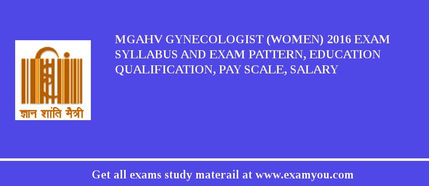 MGAHV Gynecologist (Women) 2018 Exam Syllabus And Exam Pattern, Education Qualification, Pay scale, Salary