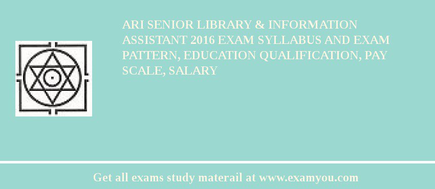 ARI Senior Library & Information Assistant 2018 Exam Syllabus And Exam Pattern, Education Qualification, Pay scale, Salary
