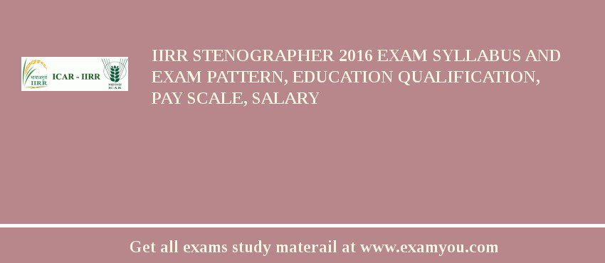 IIRR Stenographer 2018 Exam Syllabus And Exam Pattern, Education Qualification, Pay scale, Salary