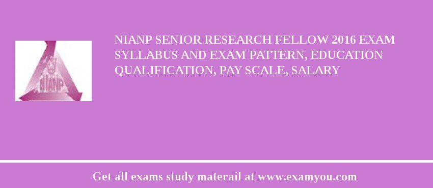 NIANP Senior Research fellow 2018 Exam Syllabus And Exam Pattern, Education Qualification, Pay scale, Salary