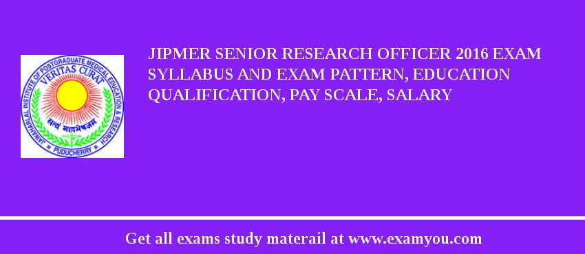 JIPMER Senior Research Officer 2018 Exam Syllabus And Exam Pattern, Education Qualification, Pay scale, Salary