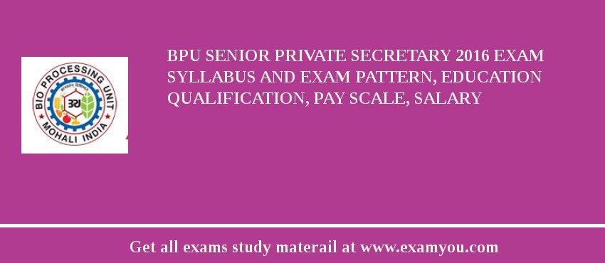 BPU Senior Private Secretary 2018 Exam Syllabus And Exam Pattern, Education Qualification, Pay scale, Salary
