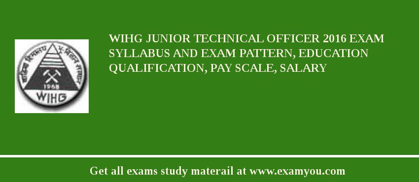 WIHG Junior Technical Officer 2018 Exam Syllabus And Exam Pattern, Education Qualification, Pay scale, Salary