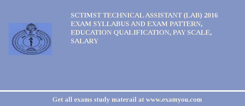 SCTIMST Technical Assistant (Lab) 2018 Exam Syllabus And Exam Pattern, Education Qualification, Pay scale, Salary