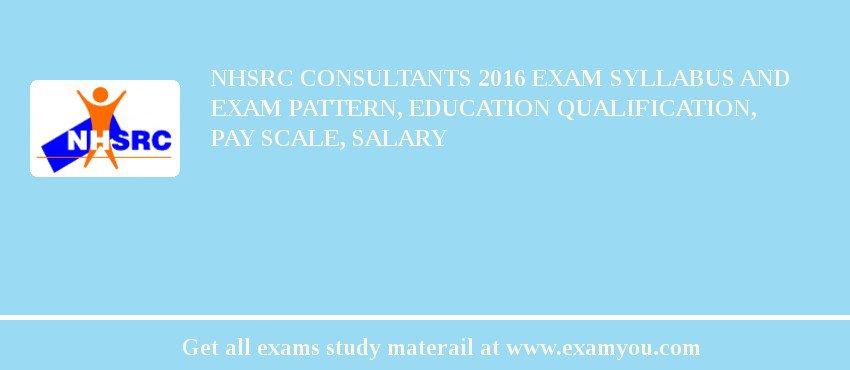 NHSRC Consultants 2018 Exam Syllabus And Exam Pattern, Education Qualification, Pay scale, Salary