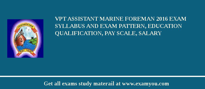 VPT Assistant Marine Foreman 2018 Exam Syllabus And Exam Pattern, Education Qualification, Pay scale, Salary