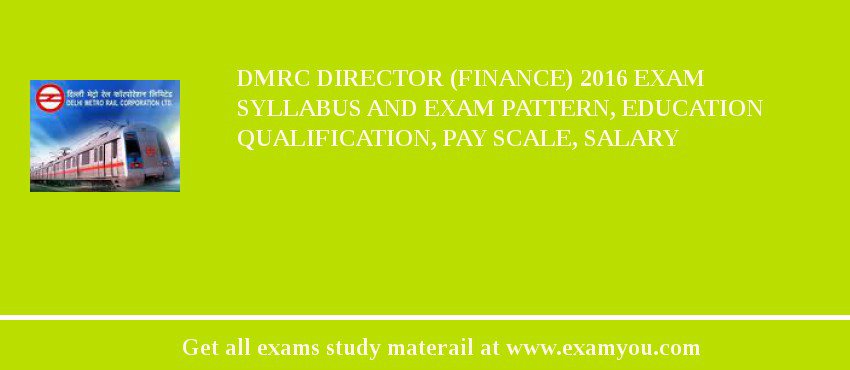 DMRC Director (Finance) 2018 Exam Syllabus And Exam Pattern, Education Qualification, Pay scale, Salary