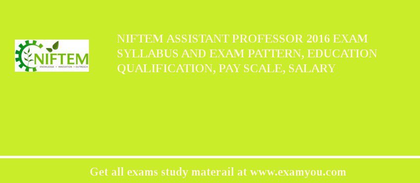 NIFTEM Assistant Professor 2018 Exam Syllabus And Exam Pattern, Education Qualification, Pay scale, Salary