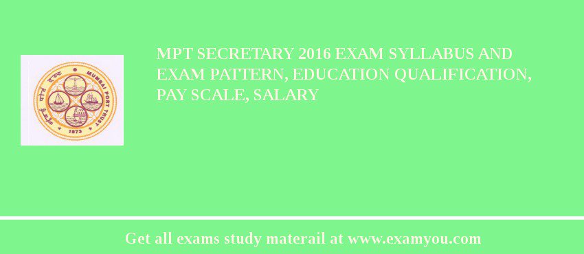 MPT Secretary 2018 Exam Syllabus And Exam Pattern, Education Qualification, Pay scale, Salary
