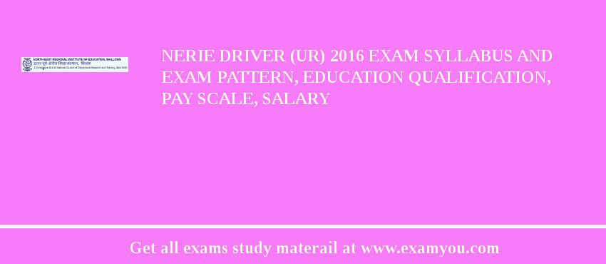 NERIE Driver (UR) 2018 Exam Syllabus And Exam Pattern, Education Qualification, Pay scale, Salary