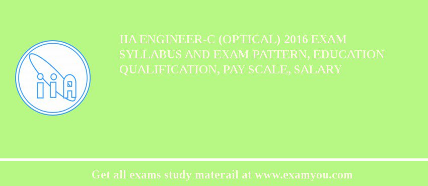 IIA Engineer-C (Optical) 2018 Exam Syllabus And Exam Pattern, Education Qualification, Pay scale, Salary