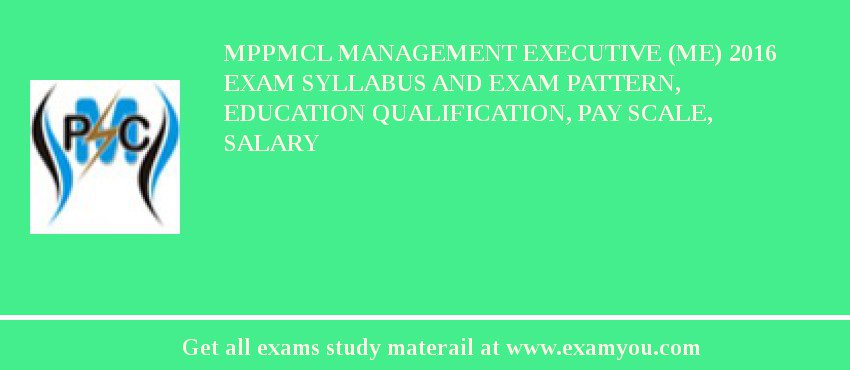 MPPMCL Management Executive (ME) 2018 Exam Syllabus And Exam Pattern, Education Qualification, Pay scale, Salary