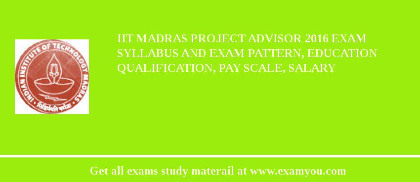 IIT Madras Project Advisor 2018 Exam Syllabus And Exam Pattern, Education Qualification, Pay scale, Salary