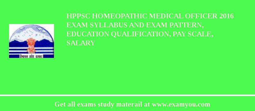 HPPSC Homeopathic Medical Officer 2018 Exam Syllabus And Exam Pattern, Education Qualification, Pay scale, Salary