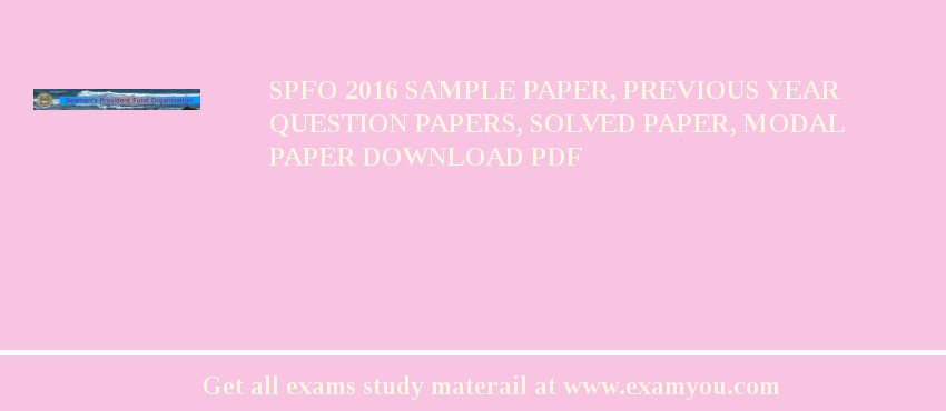 SPFO 2018 Sample Paper, Previous Year Question Papers, Solved Paper, Modal Paper Download PDF