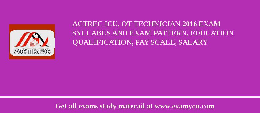 ACTREC ICU, OT Technician 2018 Exam Syllabus And Exam Pattern, Education Qualification, Pay scale, Salary