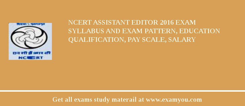 NCERT Assistant Editor 2018 Exam Syllabus And Exam Pattern, Education Qualification, Pay scale, Salary