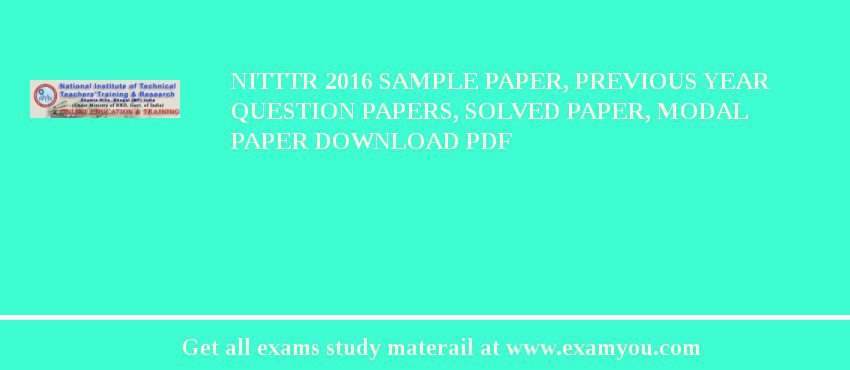 NITTTR 2018 Sample Paper, Previous Year Question Papers, Solved Paper, Modal Paper Download PDF