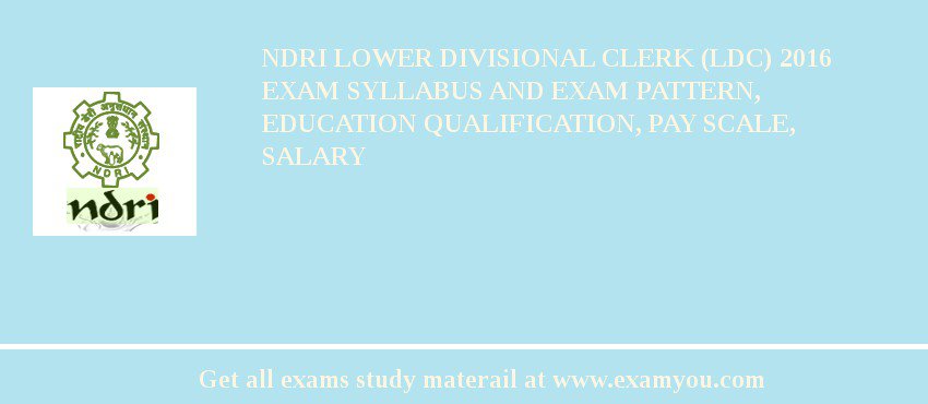 NDRI Lower Divisional Clerk (LDC) 2018 Exam Syllabus And Exam Pattern, Education Qualification, Pay scale, Salary