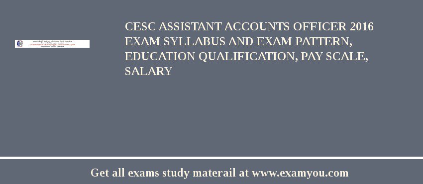 CESC Assistant Accounts Officer 2018 Exam Syllabus And Exam Pattern, Education Qualification, Pay scale, Salary