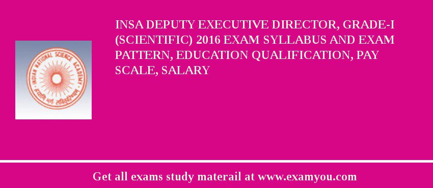 INSA Deputy Executive Director, Grade-I (Scientific) 2018 Exam Syllabus And Exam Pattern, Education Qualification, Pay scale, Salary