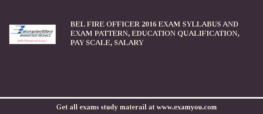 BEL Fire Officer 2018 Exam Syllabus And Exam Pattern, Education Qualification, Pay scale, Salary