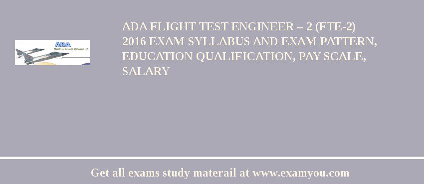 ADA Flight Test Engineer – 2 (FTE-2) 2018 Exam Syllabus And Exam Pattern, Education Qualification, Pay scale, Salary