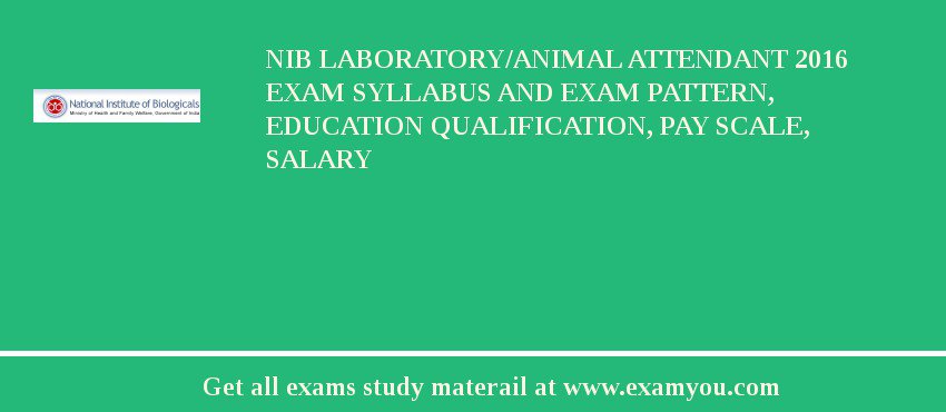 NIB Laboratory/Animal Attendant 2018 Exam Syllabus And Exam Pattern, Education Qualification, Pay scale, Salary