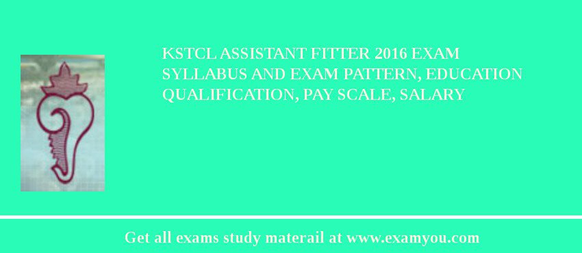 KSTCL Assistant Fitter 2018 Exam Syllabus And Exam Pattern, Education Qualification, Pay scale, Salary
