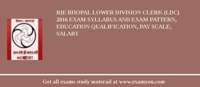 RIE Bhopal Lower Division Clerk (LDC) 2018 Exam Syllabus And Exam Pattern, Education Qualification, Pay scale, Salary