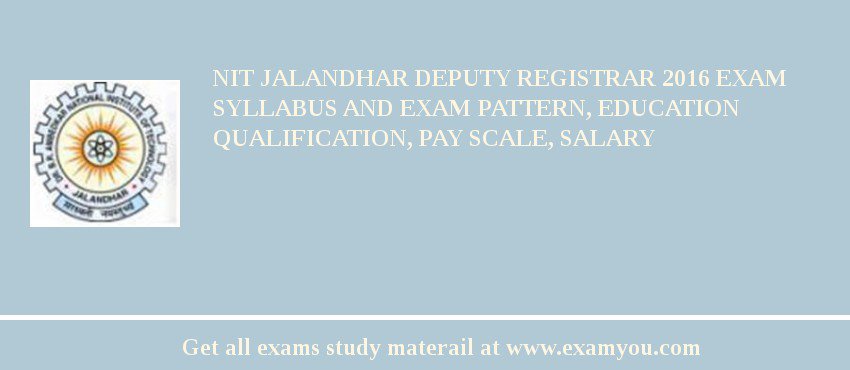 NIT Jalandhar Deputy Registrar 2018 Exam Syllabus And Exam Pattern, Education Qualification, Pay scale, Salary