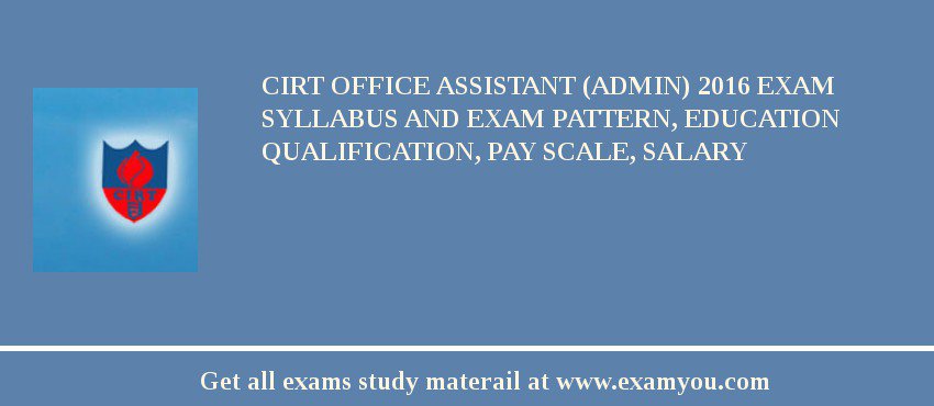 CIRT Office Assistant (Admin) 2018 Exam Syllabus And Exam Pattern, Education Qualification, Pay scale, Salary