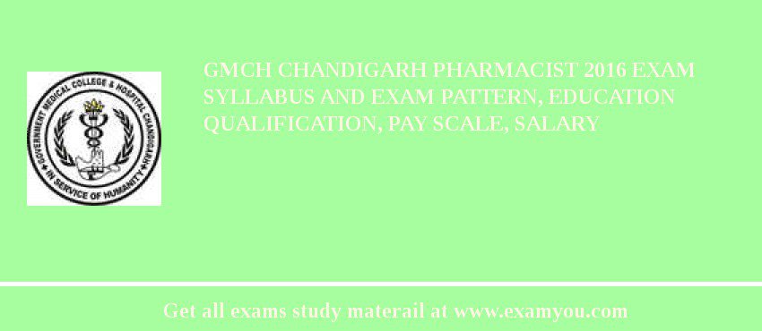 GMCH Chandigarh Pharmacist 2018 Exam Syllabus And Exam Pattern, Education Qualification, Pay scale, Salary