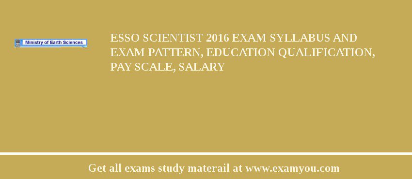 ESSO Scientist 2018 Exam Syllabus And Exam Pattern, Education Qualification, Pay scale, Salary