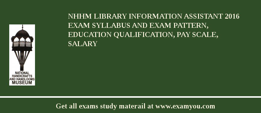 NHHM Library Information Assistant 2018 Exam Syllabus And Exam Pattern, Education Qualification, Pay scale, Salary